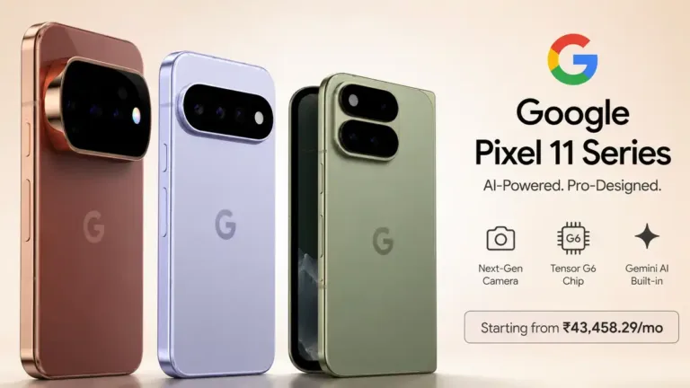 Google Pixel 11 सीरीज लॉन्च: Tensor G6 चिप, नया कैमरा सिस्टम और भारत में कीमत